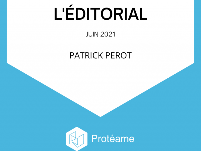 Proteame-edito-patrick-perot-juin-2021