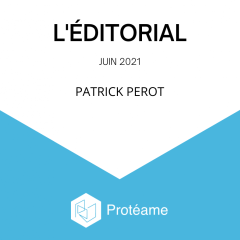 Proteame-edito-patrick-perot-juin-2021